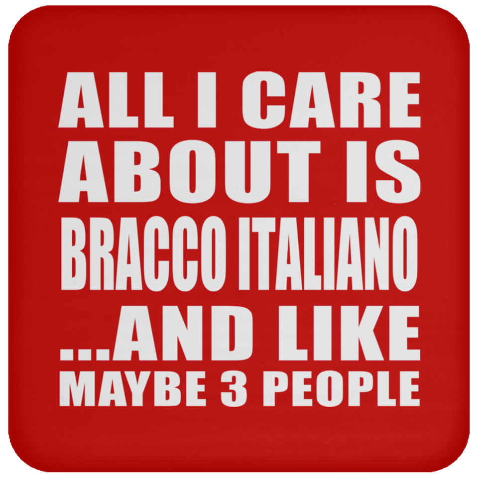 All I Care About Is Bracco Italiano - Drink Coaster