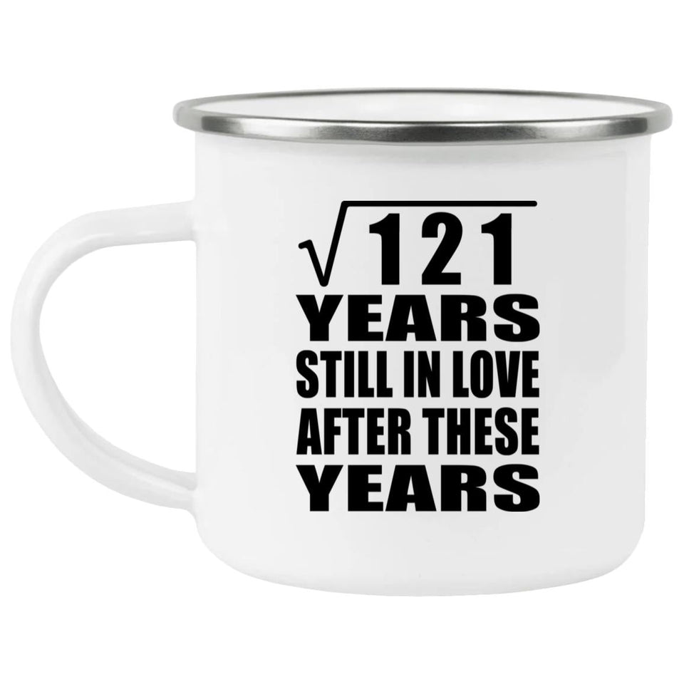 11th Anniversary Square Root of 121 Years Still In Love - 12oz Camping Mug