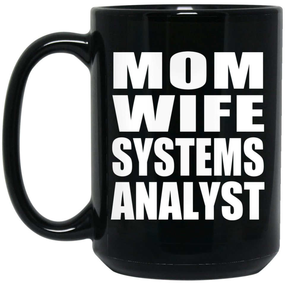 Mom Wife Systems Analyst - 15oz Coffee Mug Black