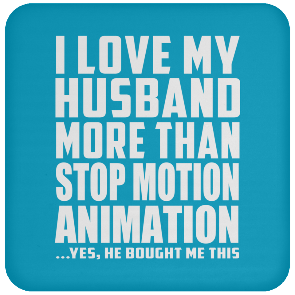 I Love My Husband More Than Stop Motion Animation - Drink Coaster