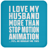 I Love My Husband More Than Stop Motion Animation - Drink Coaster
