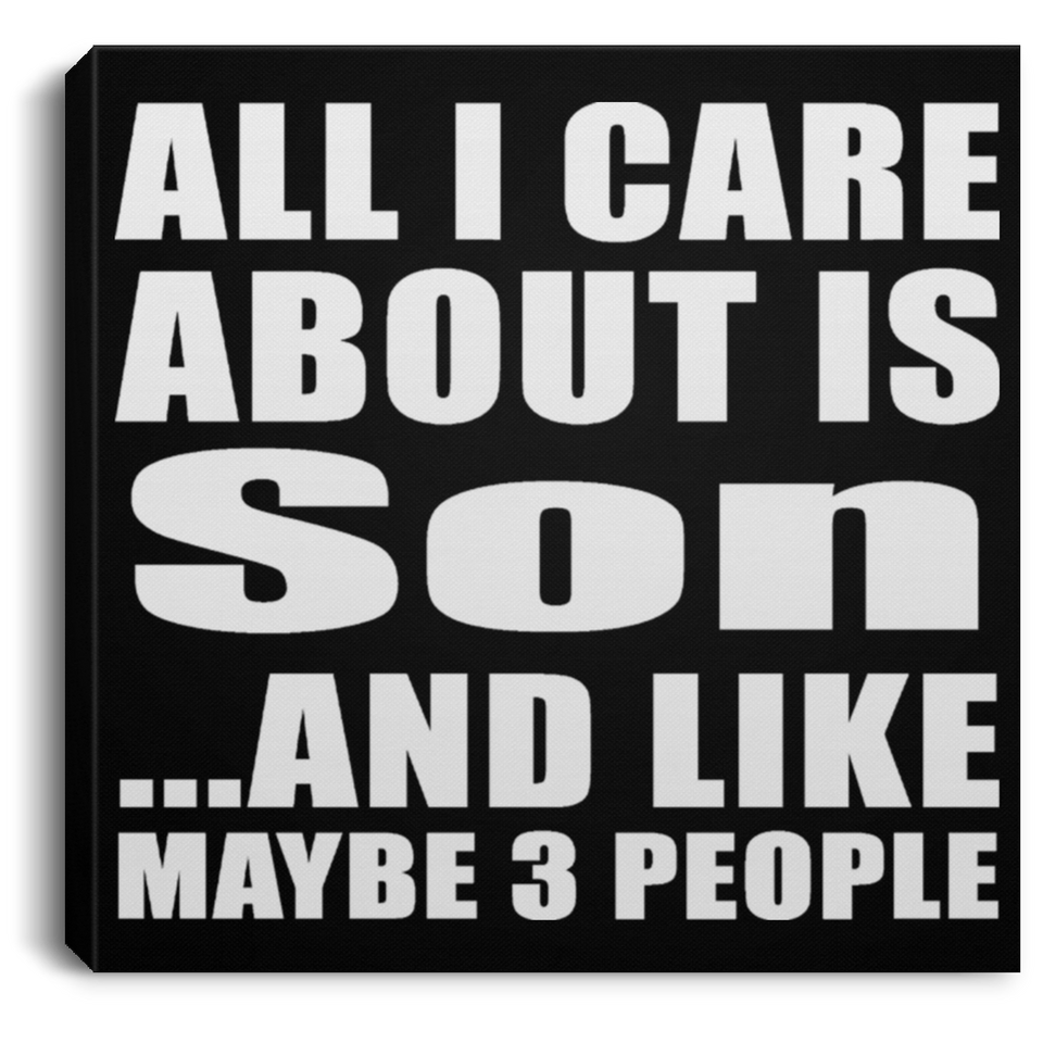 All I Care About Is Son - Canvas Square