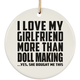 I Love My Girlfriend More Than Doll Making - Circle Ornament