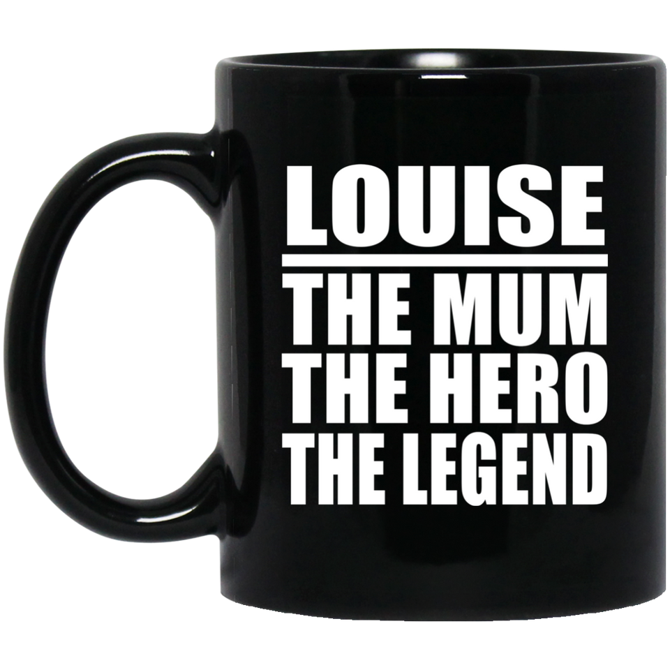 Louise The Mum The Hero The Legend - 11 Oz Coffee Mug Black
