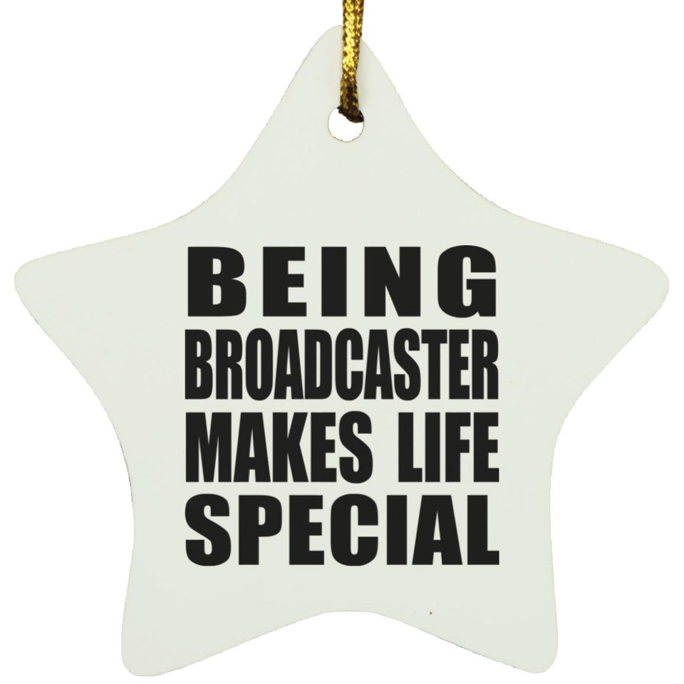 Being Broadcaster Makes Life Special - Star Ornament