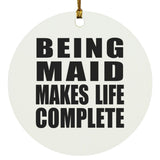 Being Maid Makes Life Complete - Circle Ornament
