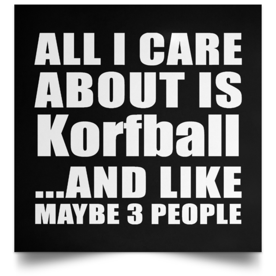 All I Care About Is Korfball - Poster Square