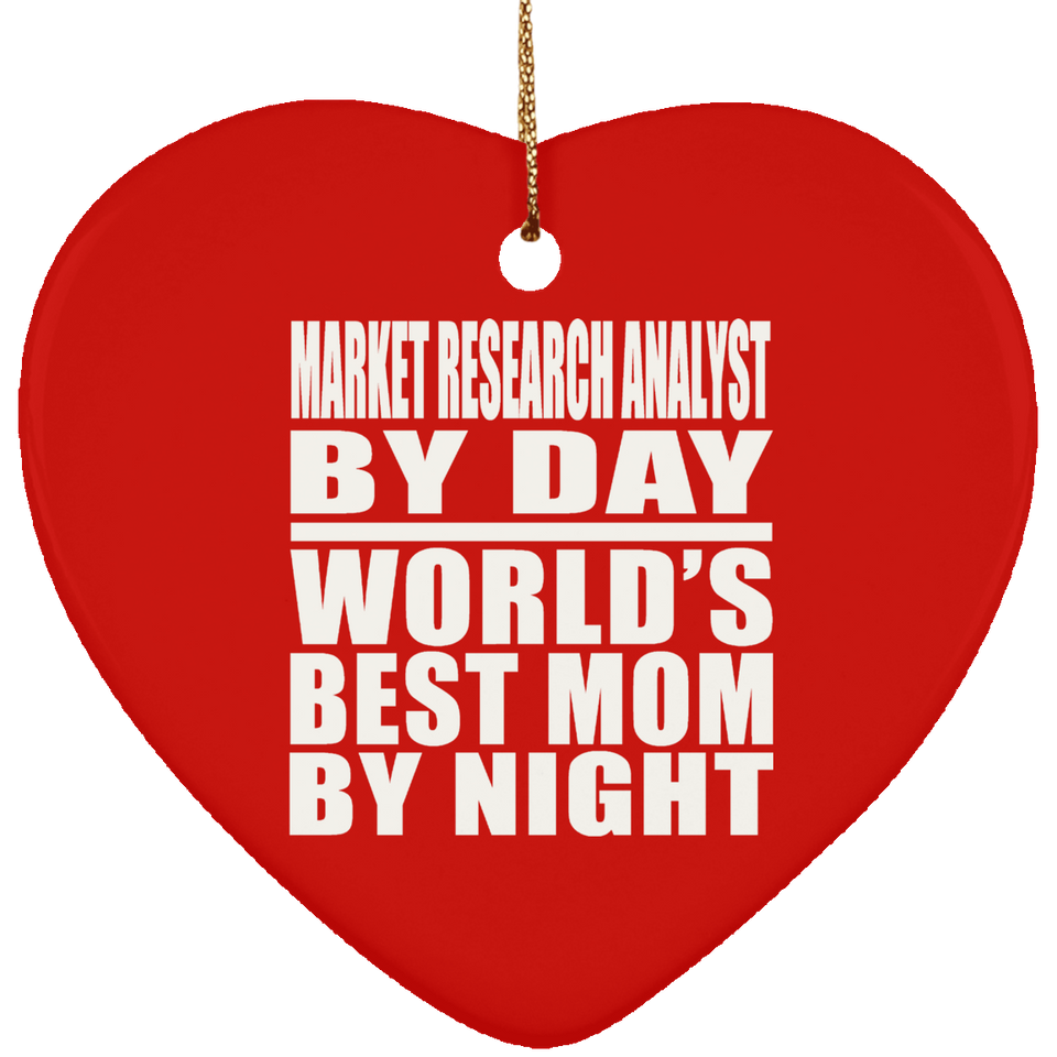 Market Research Analyst By Day World's Best Mom By Night - Heart Ornament