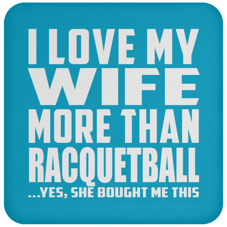 I Love My Wife More Than Racquetball - Drink Coaster