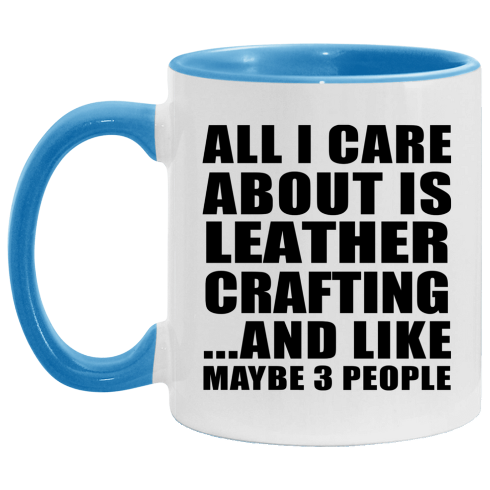 All I Care About Is Leather Crafting - 11oz Accent Mug Blue