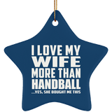 I Love My Wife More Than Handball - Star Ornament