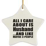 All I Care About Is Husband - Star Ornament