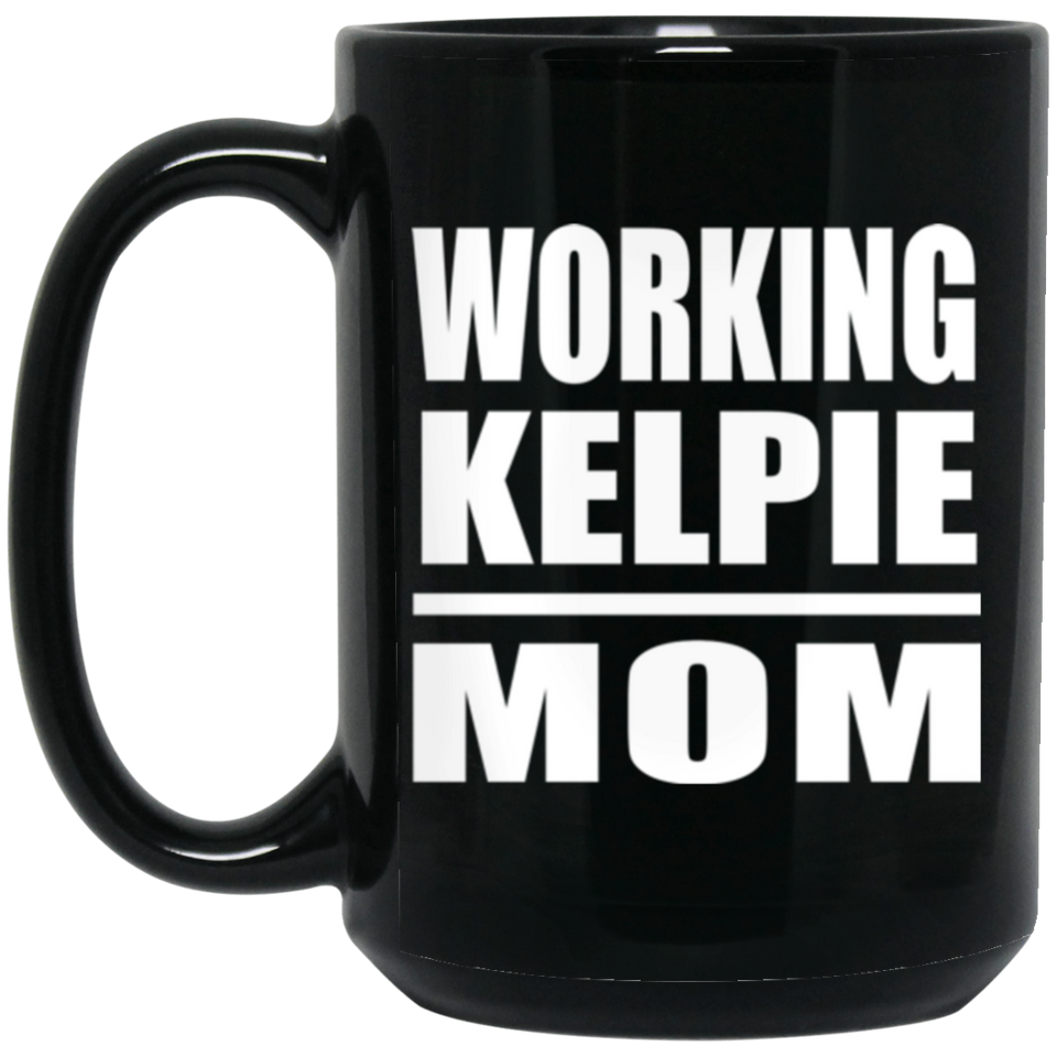 Working Kelpie Mom - 15oz Coffee Mug Black