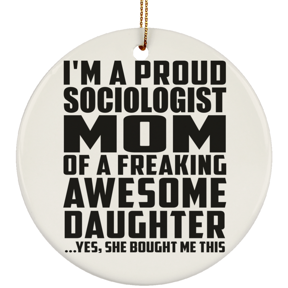 Proud Sociologist Mom Of Awesome Daughter - Circle Ornament