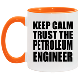 Keep Calm and Trust The Petroleum Engineer - 11oz Accent Mug Orange
