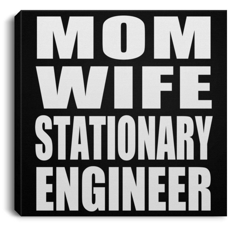 Mom Wife Stationary Engineer - Canvas Square