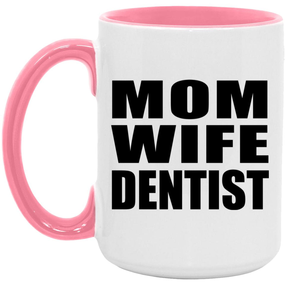 Mom Wife Dentist - 15oz Accent Mug Pink