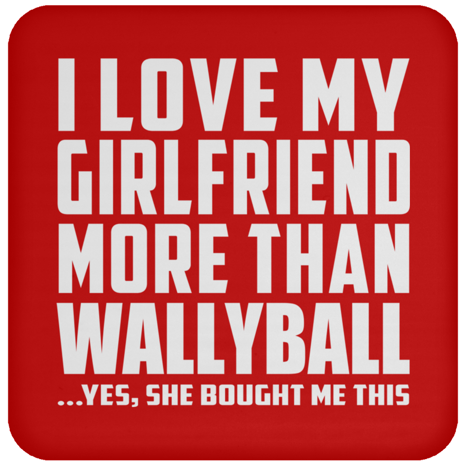 I Love My Girlfriend More Than Wallyball - Drink Coaster