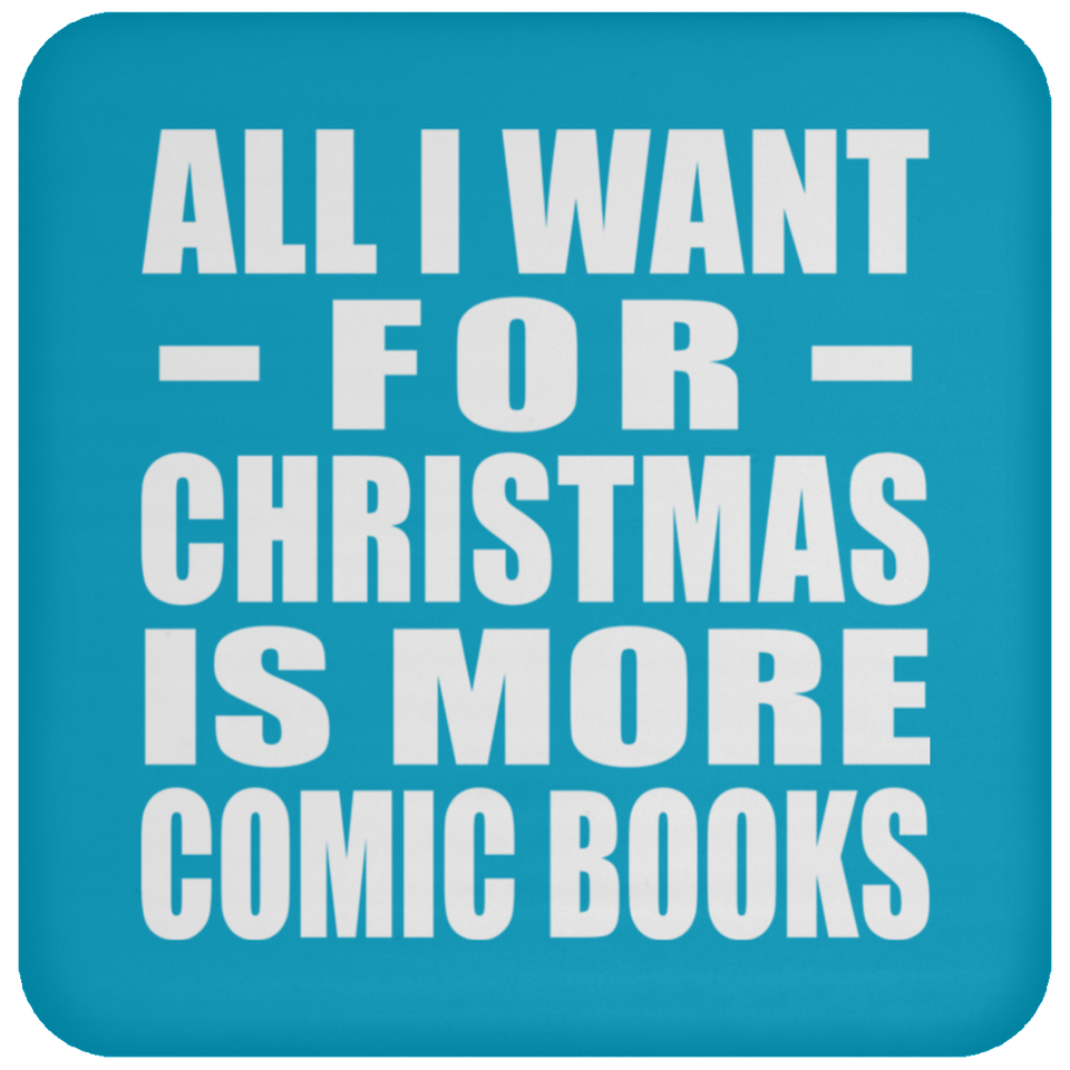 All I Want For Christmas Is More Comic Books - Coaster