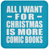 All I Want For Christmas Is More Comic Books - Coaster