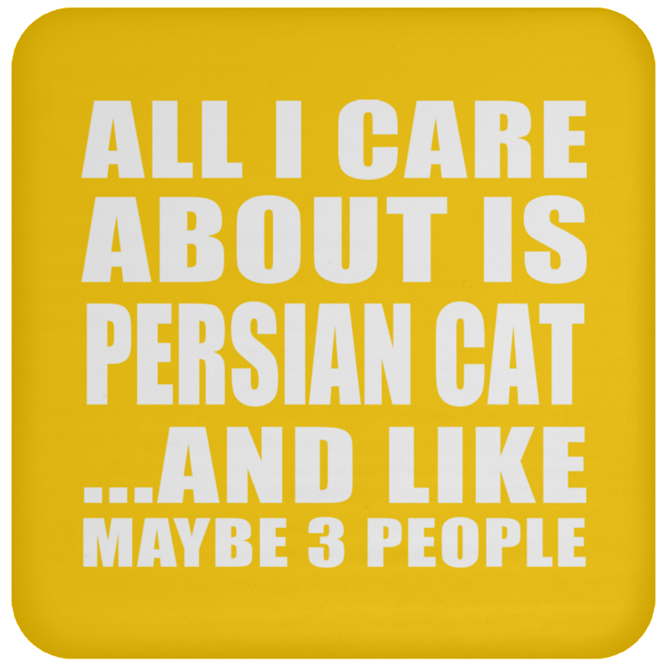 All I Care About Is Persian Cat - Drink Coaster