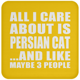 All I Care About Is Persian Cat - Drink Coaster