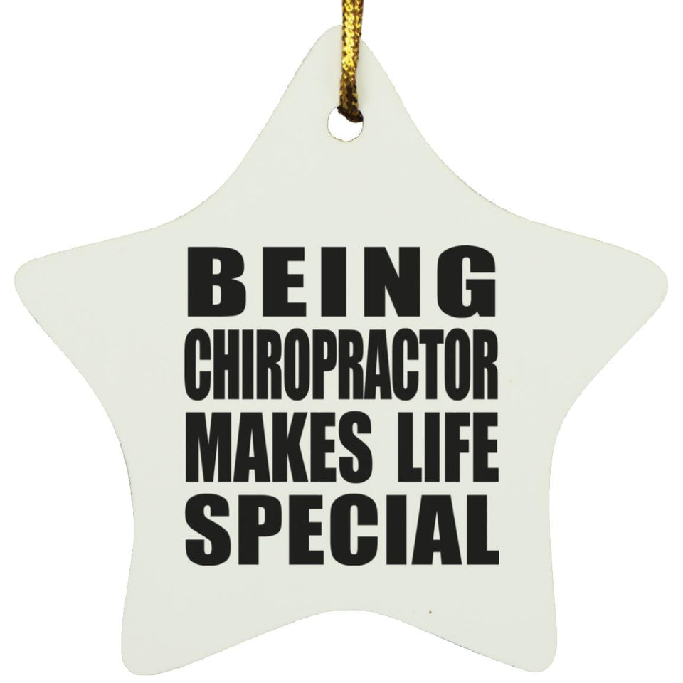 Being Chiropractor Makes Life Special - Star Ornament