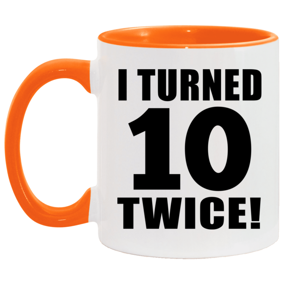 20th Birthday I Turned 10 Twice - 11oz Accent Mug Orange