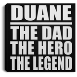 Duane The Dad The Hero The Legend - Canvas Square