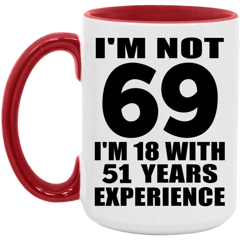 69th Birthday I'm Not 69 I'm 18 With 51 Years Experience - 15oz Accent Mug Red