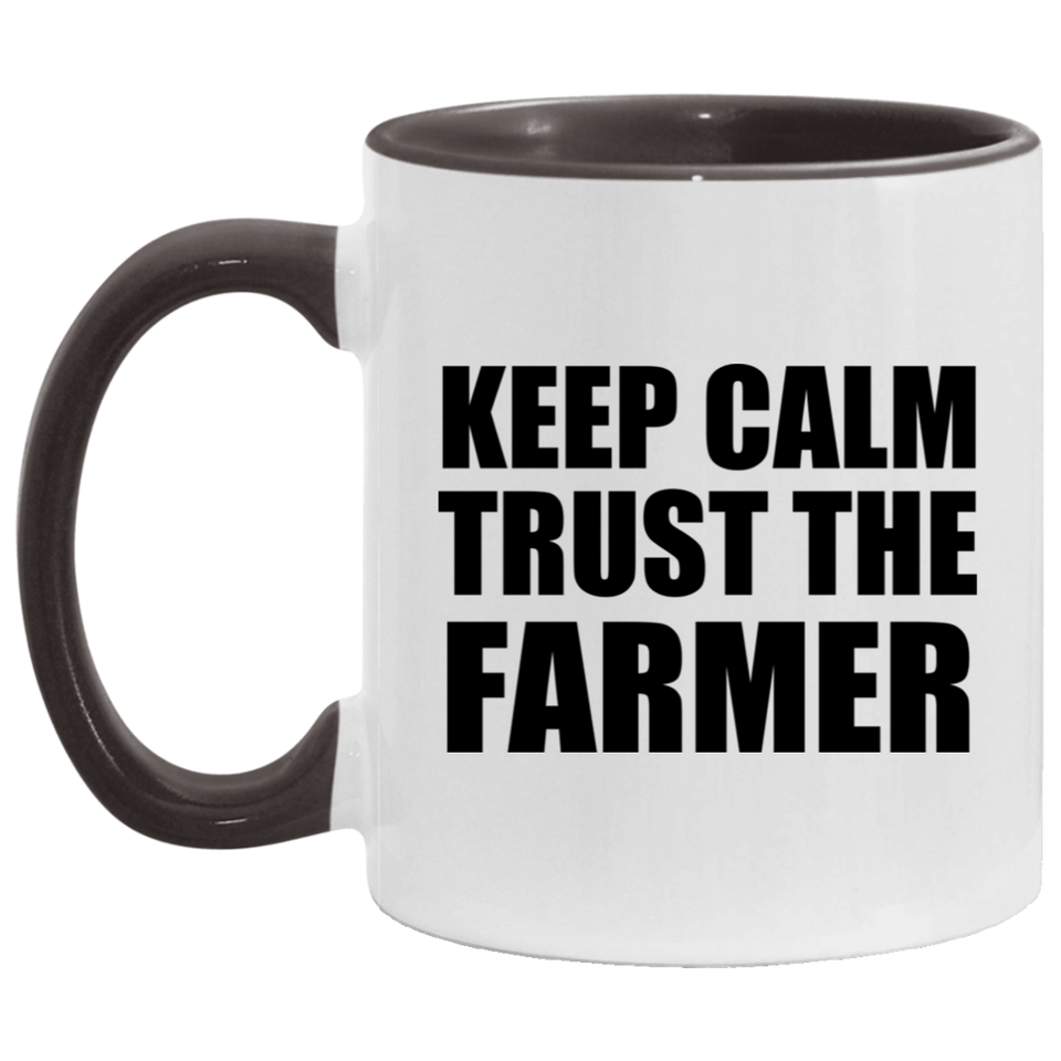 Keep Calm and Trust The Farmer - 11oz Accent Mug Black