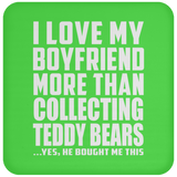 I Love My Boyfriend More Than Collecting Teddy Bears - Drink Coaster