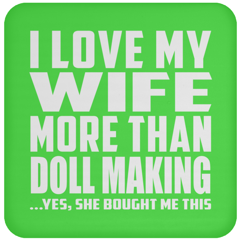 I Love My Wife More Than Doll Making - Drink Coaster