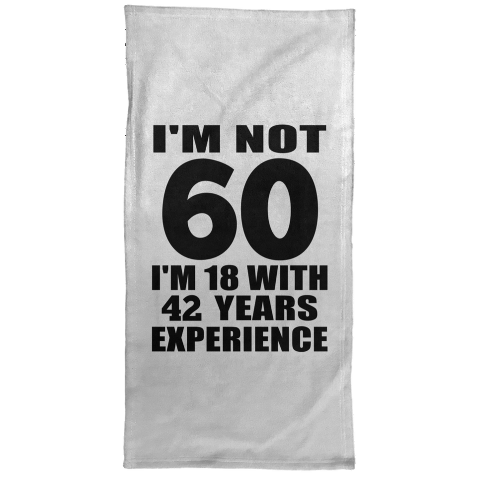 60th Birthday I'm Not 60 I'm 18 With 42 Years Experience - Hand Towel