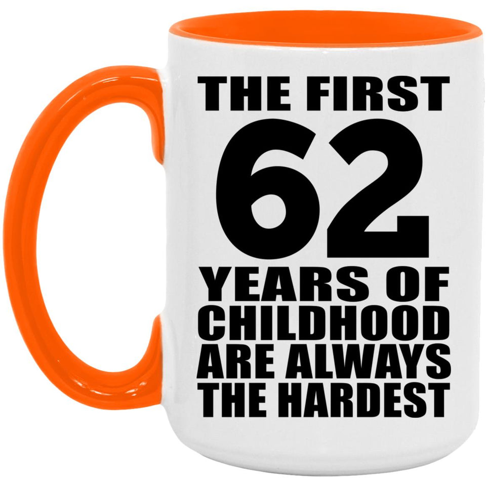 62nd Birthday First 62 Years of Childhood Are The Hardest - 15oz Accent Mug Orange