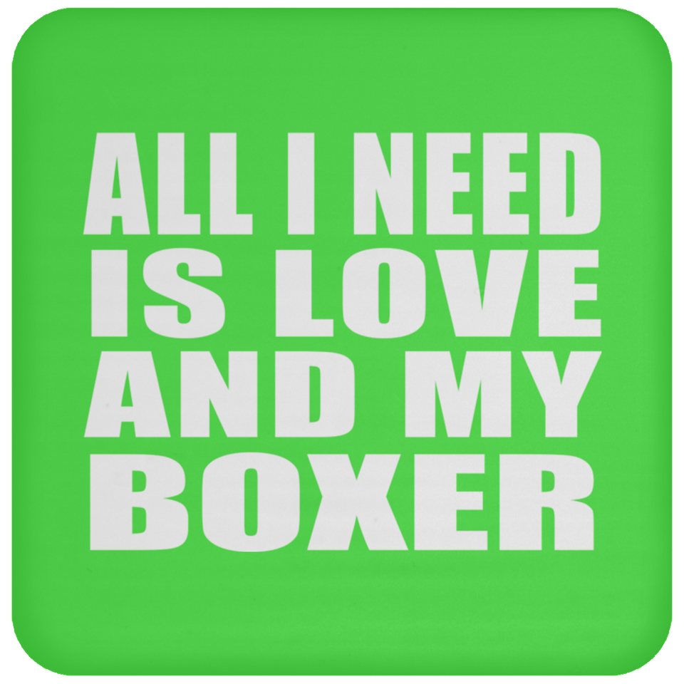 All I Need Is Love And My Boxer - Drink Coaster