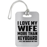 I Love My Wife More Than Keyboard - Luggage Bag Tag