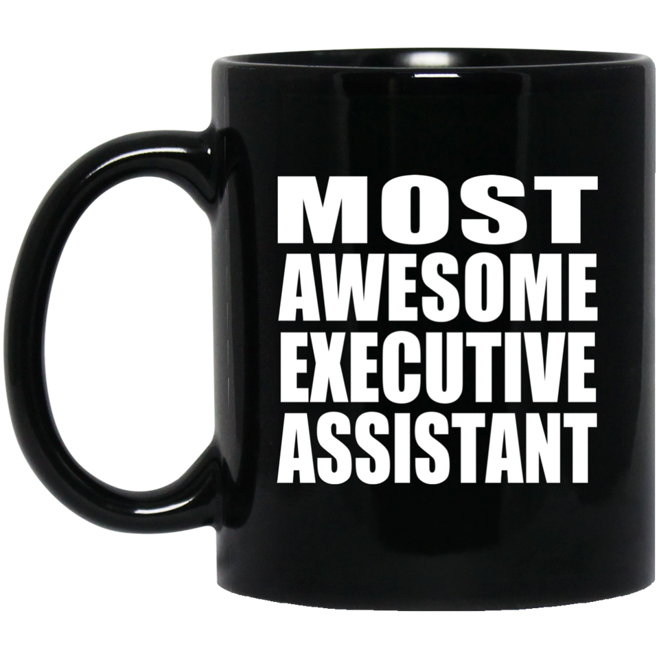 Most Awesome Executive Assistant - 11 Oz Coffee Mug Black