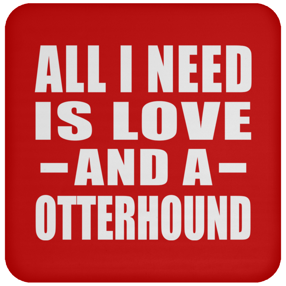 All I Need Is Love And A Otterhound - Drink Coaster