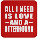 All I Need Is Love And A Otterhound - Drink Coaster