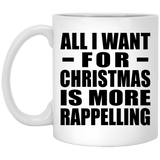 All I Want For Christmas Is More Rappelling - 11 Oz Coffee Mug