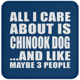 All I Care About Is Chinook Dog - Drink Coaster