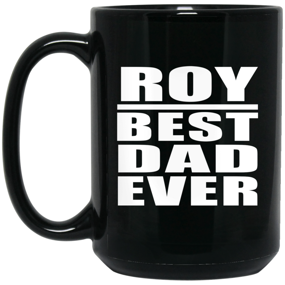 Roy Best Dad Ever - 15 Oz Coffee Mug Black