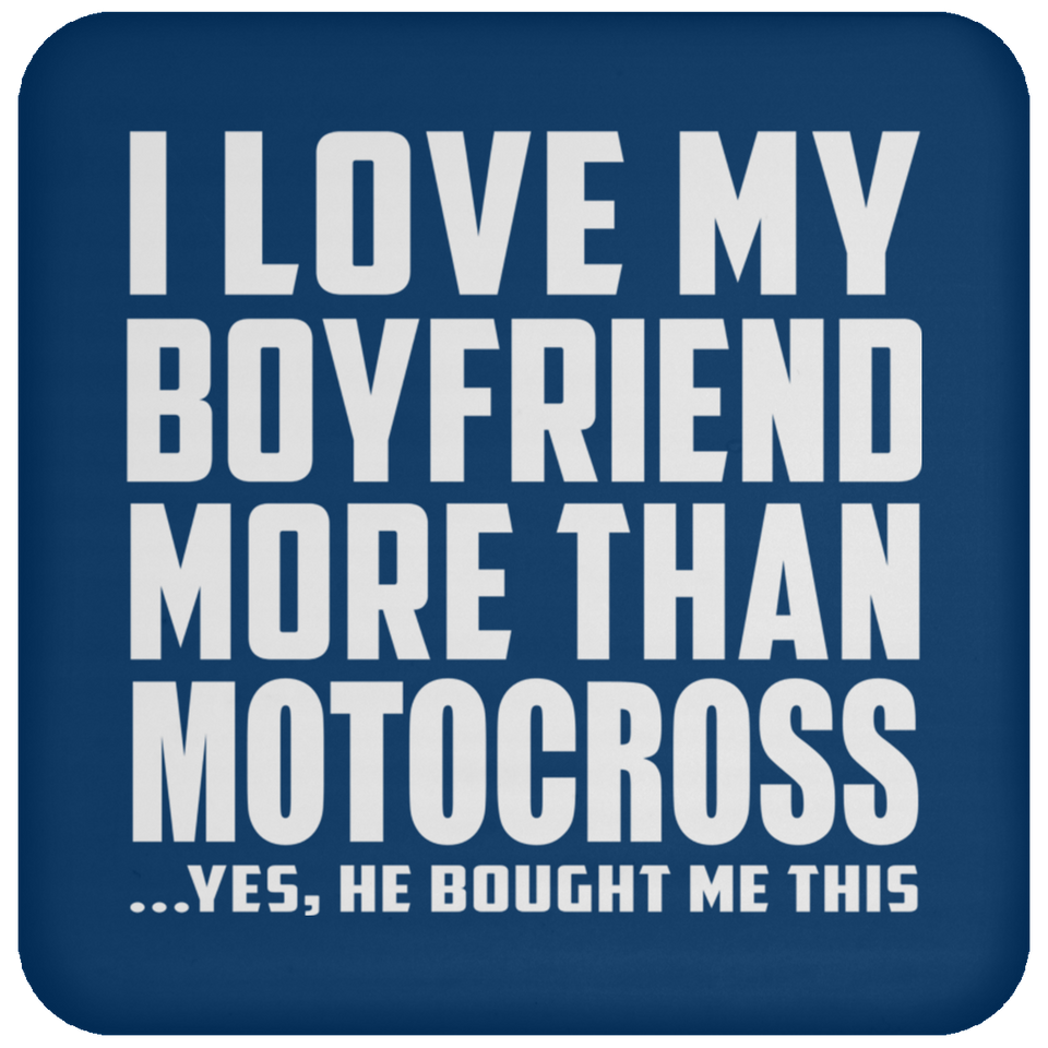 I Love My Boyfriend More Than Motocross - Drink Coaster