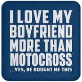 I Love My Boyfriend More Than Motocross - Drink Coaster
