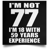 77th Birthday I'm Not 77 I'm 18 With 59 Years Experience - Poster Square