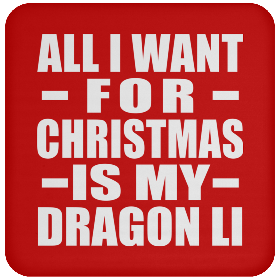 All I Want For Christmas Is My Dragon Li - Coaster