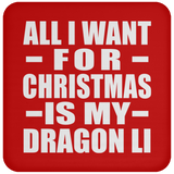 All I Want For Christmas Is My Dragon Li - Coaster