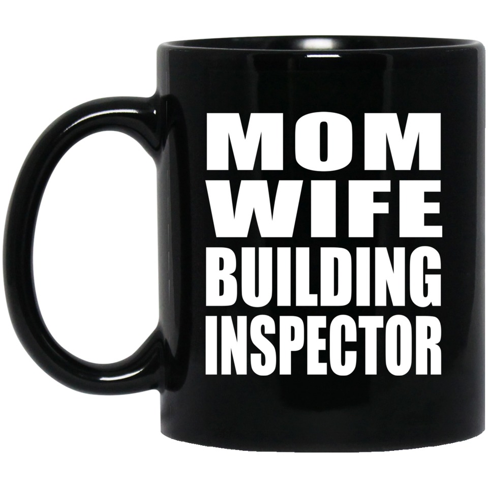 Mom Wife Building Inspector - 11oz Coffee Mug Black