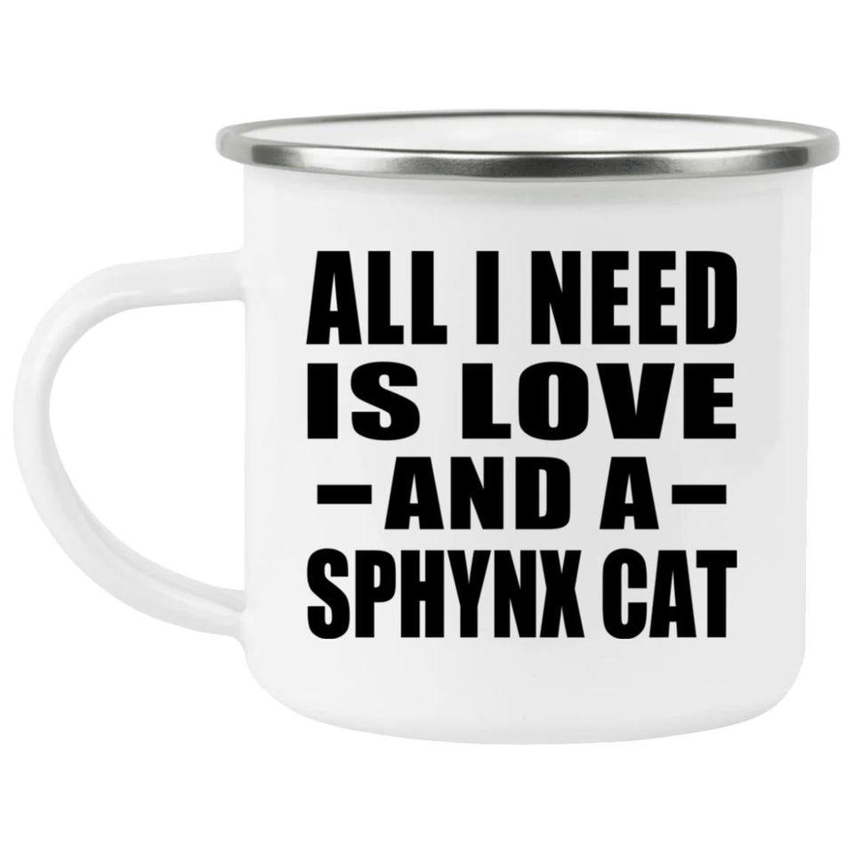 All I Need Is Love And A Sphynx Cat - 12oz Camping Mug